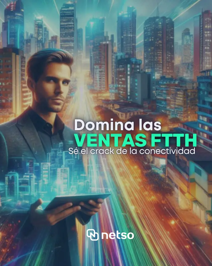 Domina las Ventas FTTH. Sé el crack de la conectividad